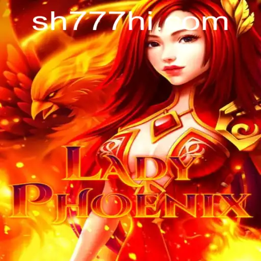 Descubra o Fascinante Mundo do Jogo LadyPhoenix com SH777.COM
